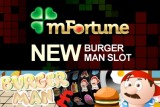 Try out Burger Man the Brand New Slot at mFortune Casino