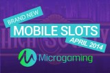 Brand New Mobile Slots from Microgaming in April 2014