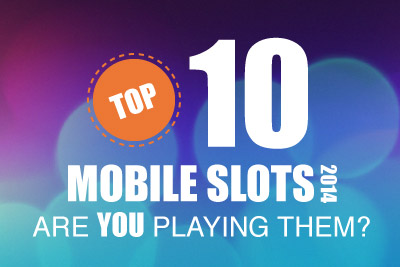 Top Mobile Slots in 2014. Are You Playing Them?