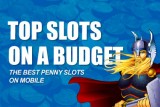 Best Penny Slots on Mobile for Your Budget