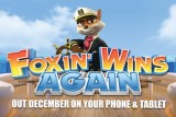 Foxin' Wins Again Mobile & Tablet Slot Out December 2014