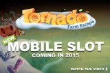 New Tornado Farm Escape Slot Coming in 2015 to Phone, Tablets & Online