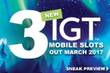 3 New IGT Slot On Mobile Out In March 2017