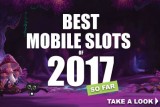 Best Mobile Slots Of 2017 So Far
