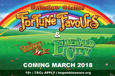 New Rainbow Riches Fortune Favours & The Wizard of Oz Emerald City