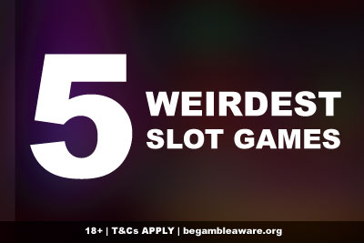 5 Weirdest Slot Games To Play Online