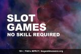 Slot Games No Skill Required - Spin To Win