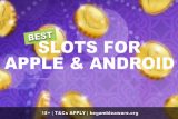 Best Slots For Apple & Android Devices