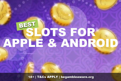 Best Slots For Apple & Android Devices