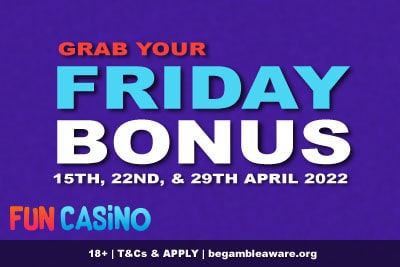 Grab Your Fun Casino Bonuses Every Friday in April 2022