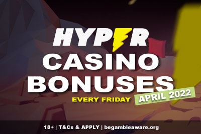 Hyper Casino Bonuses Friday - April 2022