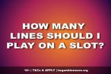 How Many Lines To Play On Slots?