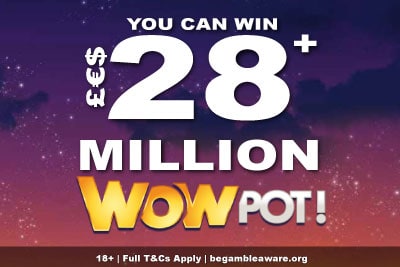 Win £€$28 Million Wowpot Jackpots