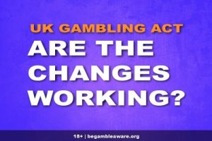 UK Gambling Act Changes Review - Are They Working?