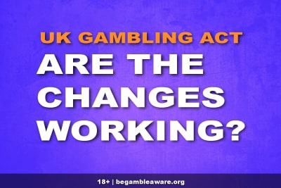 UK Gambling Act Changes Review - Are They Working?